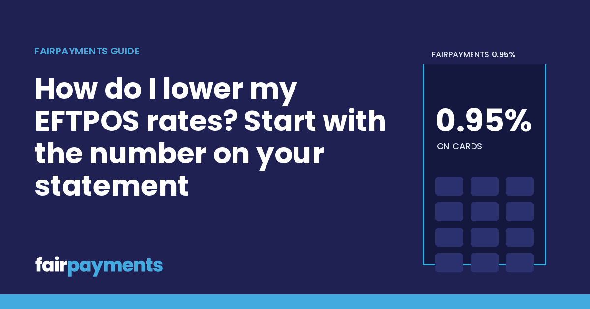FairPayments header image with the title: How do I lower my EFTPOS rates? Start with the number on your statement